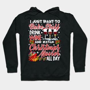 I Just Want To Bake Stuff Drink Wine Christmas Movies Gift Hoodie